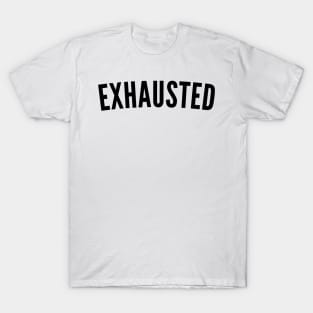 Exhausted. Always Tired. Insomniac. Perfect for Overtired Sleep Deprived People. Funny I Need Sleep Saying T-Shirt